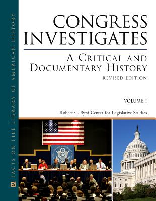 Congress Investigates: A Critical and Documentary History, Revised Edition, 2-Volume Set - Robert C Byrd Center for Legislative Studies, and Bruns, Roger A