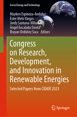 Congress on Research, Development, and Innovation in Renewable Energies: Selected Papers from CIDiER 2023 - Espinoza-Andaluz, Mayken (Editor), and Melo Vargas, Ester (Editor), and Santana Villamar, Jordy (Editor)
