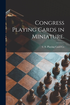 Congress Playing Cards in Miniature. - U S Playing Card Co (Cincinnati, Oh (Creator)