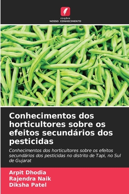 Conhecimentos dos horticultores sobre os efeitos secundrios dos pesticidas - Dhodia, Arpit, and Naik, Rajendra, and Patel, Diksha