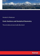 Conic Sections and Analytical Geometry: Theoretically and practically illustrated