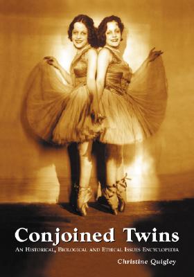Conjoined Twins: An Historical, Biological and Ethical Issues Encyclopedia - Quigley, Christine