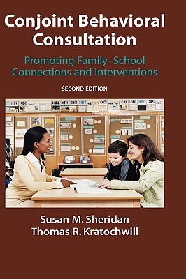 Conjoint Behavioral Consultation: Promoting Family-School Connections and Interventions - Sheridan, Susan M, PhD, and Burt, J D (Contributions by), and Kratochwill, Thomas R, PhD