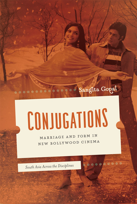 Conjugations: Marriage and Form in New Bollywood Cinema - Gopal, Sangita