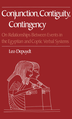 Conjunction, Contiguity, Contingency: On Relationships Between Events in the Egyptian and Coptic Verbal Systems - Depuydt, Leo