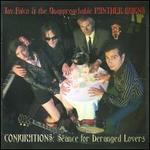 Conjurations: Seance for Deranged Lovers - Tav Falco/The Unapproachable Panther Burns
