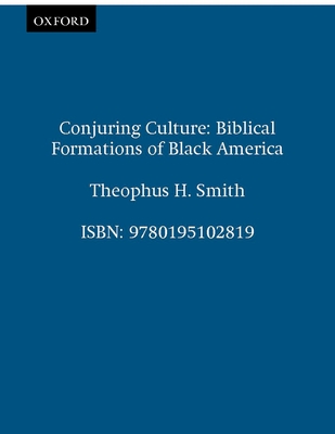 Conjuring Culture: Biblical Formations of Black America - Smith, Theophus H