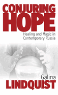 Conjuring Hope: Healing and Magic in Contemporary Russia