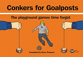 Conkers For Goalposts: The Playground Games Time Forgot