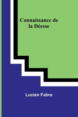 Connaissance de La Deesse - Fabre, Lucien