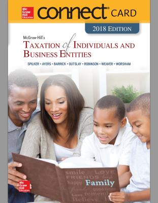 Connect Access Card for McGraw-Hill's Taxation of Individuals and Business Entities 2018 Edition - Spilker, Brian, and Ayers, Benjamin, and Robinson, John