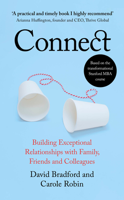 Connect: Building Exceptional Relationships with Family, Friends and Colleagues - Bradford, David L., and Robin, Carole