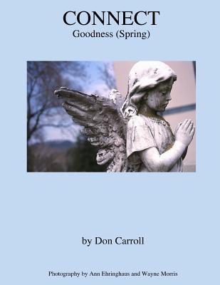 Connect: Goodness (Spring) - Ehringhaus, Ann (Photographer), and Morris, Wayne (Photographer), and Carroll, Don