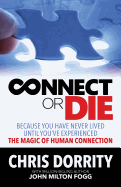 Connect or Die: Because You Have Never Lived Until You've Experienced the Magic of Human Connection