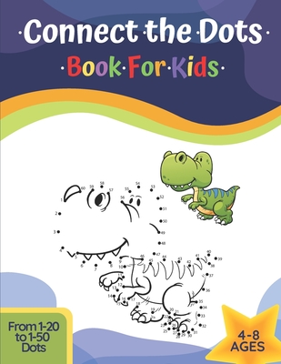 Connect The Dots Book For Kids Ages 4-8: Challenging And Fun Learning Dot To Dot Puzzles Workbook Filled With Connect The Dots Pages For Kids, Preschoolers, Toddlers, Boys And Girls! - Grace, Margaret
