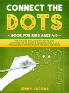 Connect The Dots for Kids 1: 100 Fun and Challenging Dot to Dot Activities for Children and Toddlers Ages 4-6 6-8 (Educational Entertainment for Boys and Girls)