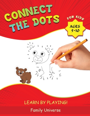 Connect the Dots for Kids Ages 5-10: Develop Your Child's Manual Skills and Artistic Creativity with Dot-to-Dot book. Suitable for all Preschool and School Age Children. (LEARN BY PLAYING!) - Universe, Family