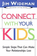 Connect with Your Kids: Simple Steps That Can Make Your Relationships Last