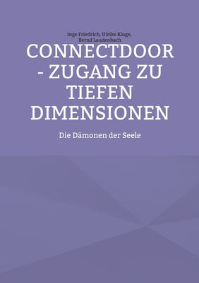 ConnectDoor - Zugang zu tiefen Dimensionen: Die D?monen der Seele - Friedrich, Inge, and Kluge, Ulrike, and Laudenbach, Bernd