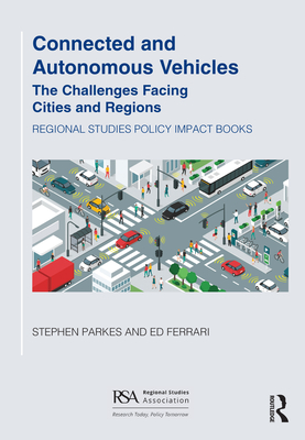 Connected and Autonomous Vehicles: The Challenges Facing Cities and Regions - Parkes, Stephen, and Ferrari, Ed