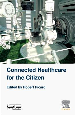 Connected Healthcare for the Citizen - Picard, Robert (Editor)