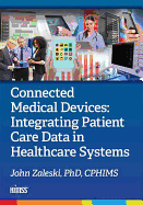 Connected Medical Devices: Integrating Patient Care Data in Healthcare Systems