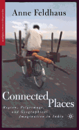 Connected Places: Region, Pilgrimage, and Geographical Imagination in India