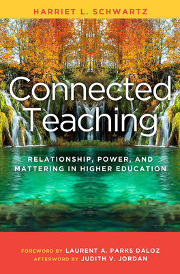 Connected Teaching: Relationship, Power, and Mattering in Higher Education - Schwartz, Harriet L.