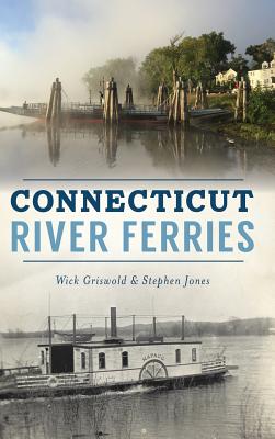 Connecticut River Ferries - Griswold, Wick, and Jones, Stephen