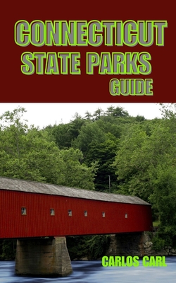 Connecticut State Parks Guide: Discover the Natural Beauty of Connecticut - Carl, Carlos