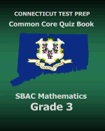 Connecticut Test Prep Common Core Quiz Book Sbac Mathematics Grade 3: Revision and Preparation for the Smarter Balanced Assessments