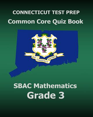 CONNECTICUT TEST PREP Common Core Quiz Book SBAC Mathematics Grade 3: Revision and Preparation for the Smarter Balanced Assessments - Test Master Press Connecticut