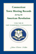 Connecticut Town Meeting Records During the American Revolution: Volume 2, New Fairfield-Woodstock