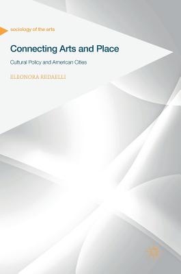 Connecting Arts and Place: Cultural Policy and American Cities - Redaelli, Eleonora