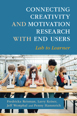 Connecting Creativity and Motivation Research with End Users: Lab to Learner - Reisman, Fredricka, and Keiser, Larry, and Westphal, Jeff