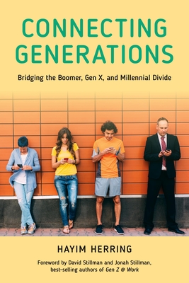 Connecting Generations: Bridging the Boomer, Gen X, and Millennial Divide - Herring, Hayim, and Stillman, David (Foreword by), and Stillman, Jonah (Foreword by)