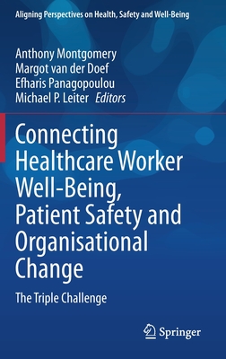Connecting Healthcare Worker Well-Being, Patient Safety and Organisational Change: The Triple Challenge - Montgomery, Anthony (Editor), and Van Der Doef, Margot (Editor), and Panagopoulou, Efharis (Editor)