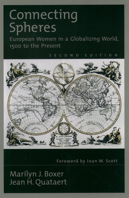 Connecting Spheres: European Women in a Globalizing World, 1500 to the Present - Boxer, Marilyn J, and Quataert, Jean H, and Scott, Joan W (Foreword by)