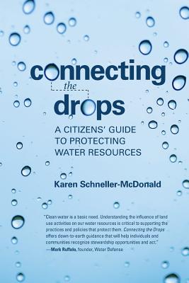 Connecting the Drops: A Citizens' Guide to Protecting Water Resources - Schneller-McDonald, Karen