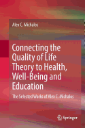Connecting the Quality of Life Theory to Health, Well-Being and Education: The Selected Works of Alex C. Michalos