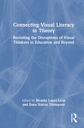 Connecting Visual Literacy to Theory: Revisiting the Disruptions of Visual Thinkers in Education and Beyond