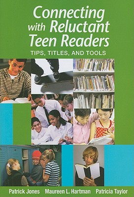 Connecting W/Reluctant Teen Readers: Tips, Titles, and Tools - Jones, Patrick, and Hartman, Maureen L, and Taylor, Patricia