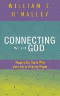 Connecting with God: Prayers for Those Who Have Yet to Find the Words