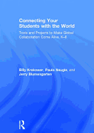 Connecting Your Students with the World: Tools and Projects to Make Global Collaboration Come Alive, K-8