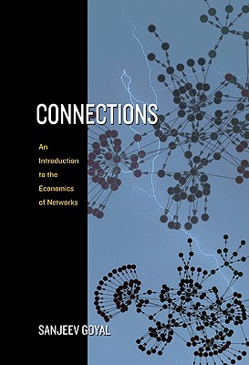 Connections: An Introduction to the Economics of Networks - Goyal, Sanjeev