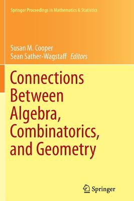 Connections Between Algebra, Combinatorics, and Geometry - Cooper, Susan M (Editor), and Sather-Wagstaff, Sean (Editor)