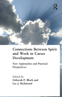 Connections Between Spirit and Work in Career Development: New Approaches and Practical Perspectives - Bloch, Deborah P, and Richmond, Lee