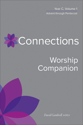 Connections Worship Companion, Year C, Volume 1: Advent to Pentecost Sunday - Gambrell, David