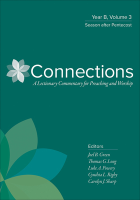 Connections: Year B, Volume 3: Season After Pentecost - Green, Joel B (Editor), and Long, Thomas G (Editor), and Powery, Luke A (Editor)
