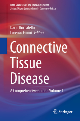 Connective Tissue Disease: A Comprehensive Guide - Volume 1 - Roccatello, Dario (Editor), and Emmi, Lorenzo (Editor)